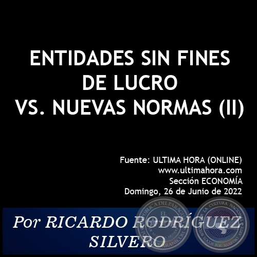ENTIDADES SIN FINES DE LUCRO VS. NUEVAS NORMAS (II) - Por RICARDO RODRÍGUEZ SILVERO - Domingo, 26 de Junio de 2022